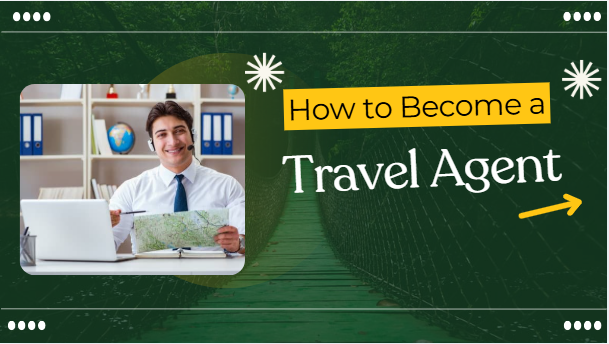 How to Become a Travel Agent