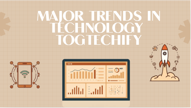 major trends in technology togtechify